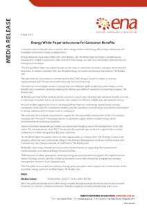 8 April[removed]Energy White Paper sets course for Consumer Benefits Customers stand to benefit from a smarter, fairer energy market if the Energy White Paper released by the Australian Government today is implemented. Ene