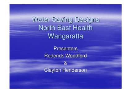 Water Saving Designs North East Health Wangaratta Presenters Roderick Woodford &