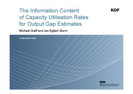 The Information Content of Capacity Utilisation Rates for Output Gap Estimates Michael Graff and Jan-Egbert Sturm 15 November 2010