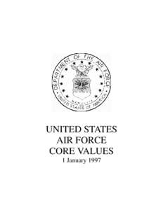 UNITED STATES AIR FORCE CORE VALUES 1 January 1997  Integrity first