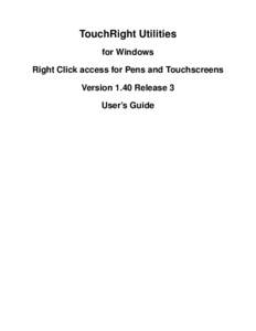 TouchRight Utilities for Windows Right Click access for Pens and Touchscreens Version 1.40 Release 3 User’s Guide