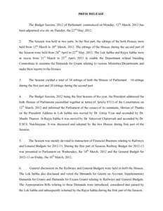 PRESS RELEASE The Budget Session, 2012 of Parliament commenced on Monday, 12th March, 2012 has been adjourned sine die on Tuesday, the 22nd May, The Session was held in two parts. In the first part, the sitting
