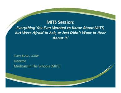 MITS Session:  Everything You Ever Wanted to Know About MITS,  but Were Afraid to Ask, or Just Didn’t Want to Hear  About It!  Tony Boaz, LCSW
