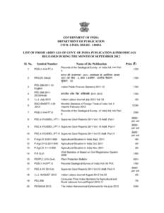 GOVERNMENT OF INDIA DEPARTMENT OF PUBLICATION CIVIL LINES, DELHI[removed]LIST OF FRESH ARRIVALS OF GOVT. OF INDIA PUBLICATION & PERIODICALS RELEASED DURING THE MONTH OF SEPTEMBER 2012 Sl. No.