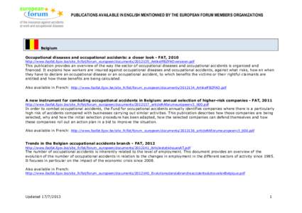 PUBLICATIONS AVAILABLE IN ENGLISH MENTIONNED BY THE EUROPEAN FORUM MEMBERS ORGANIZATIONS  Belgium Occupational diseases and occupational accidents: a closer look - FAT, 2010 http://www.faofat.fgov.be/site_fr/fat/forum_eu