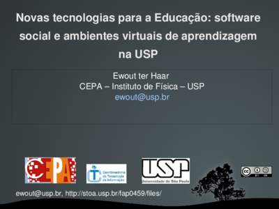 Novas tecnologias para a Educação: software social e ambientes virtuais de aprendizagem na USP Ewout ter Haar  CEPA – Instituto de Física – USP 