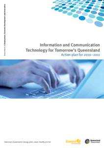 Department of Employment, Economic Development and Innovation  Information and Communication Technology for Tomorrow’s Queensland  Tomorrow’s Queensland: strong, green, smart, healthy and fair