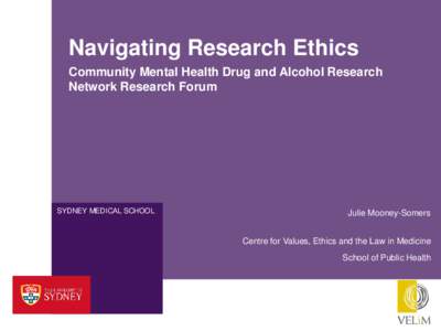 Navigating Research Ethics Community Mental Health Drug and Alcohol Research Network Research Forum SYDNEY MEDICAL SCHOOL