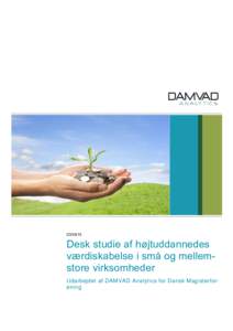 Desk studie af højtuddannedes værdiskabelse i små og mellemstore virksomheder Udarbejdet af DAMVAD Analytics for Dansk Magisterforening