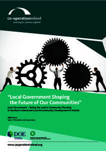 “Local Government Shaping the Future of Our Communities” Local Government – Taking the Lead in Community Planning in Northern Ireland and Local & Community Development in Ireland. April 2014 Seán Ó’Riordáin an