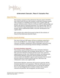 Achievement Character, Phase II: Evaluation Plan About this Plan The evaluation component of the Achievement Character project is threefold. First, Public Profit will assist OSTC members to build their evaluation capacit