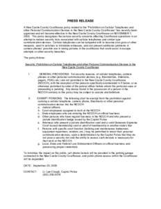 PRESS RELEASE A New Castle County Courthouse policy related to the “Prohibition on Cellular Telephones and other Personal Communication Devices in the New Castle County Courthouse” has recently been approved and will