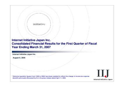 Internet Initiative Japan Inc. Consolidated Financial Results for the First Quarter of Fiscal Year Ending March 31, 2007 Internet Initiative Japan Inc. August 9, 2006