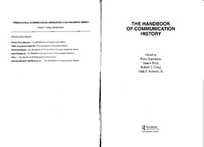 INTERNATIONALCOMMUNICATIONASSOCIATION(ICA)HANDBOOKSERIES RobertT.Craig,SeriesEditor Selectedtitlesinclude: Cheney/MaytMunshi—TheHandbookofCommunicationEthics Wahl-Jorgensen/Hanitzsch—TheHandbookofJournalismStudies St