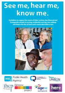 Guidelines to support the needs of Older Lesbian, Gay, Bisexual and Transgender people in nursing, residential, and day care settings and those who live at home and receive domiciliary care. Guidelines to support the ne