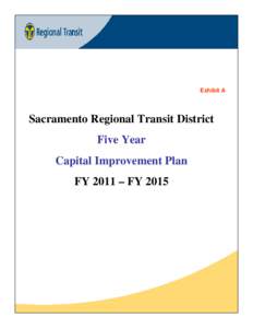 Exhibit A  Sacramento Regional Transit District Five Year Capital Improvement Plan FY 2011 – FY 2015