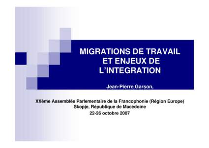 MIGRATIONS DE TRAVAIL ET ENJEUX DE L’INTEGRATION Jean-Pierre Garson, Chef de la Division des économies non membres et des migrations internationales