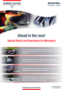 Powder in motion  Ahead in the race! Special Steels and Superalloys for Motorsport Within Eramet Alloys, Aubert&Duval and Erasteel offer the widest range of metallurgical solutions to meet your extreme and exacting