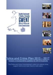 Police and Crime Plan 2013 – 2017 Version 2 incorporating updates for[removed]activity The Police and Crime Commissioner’s vision is to reduce crime, support victims and make Gwent a safer place.  FOREWORD