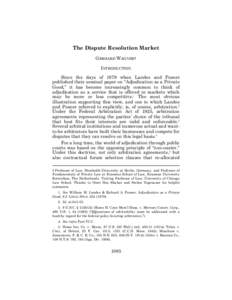 The Dispute Resolution Market GERHARD WAGNER† INTRODUCTION Since the days of 1979 when Landes and Posner published their seminal paper on “Adjudication as a Private Good,” it has become increasingly common to think