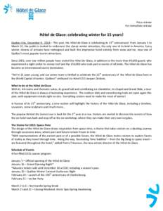 Press release For immediate release Hôtel de Glace: celebrating winter for 15 years! Quebec City, December 9, 2014 – This year, the Hôtel de Glace is celebrating its 15th anniversary! From January 5 to March 22, the 