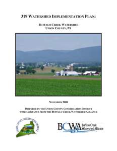 319 WATERSHED IMPLEMENTATION PLAN: BUFFALO CREEK WATERSHED UNION COUNTY, PA NOVEMBER 2008 PREPARED BY THE UNION COUNTY CONSERVATION DISTRICT