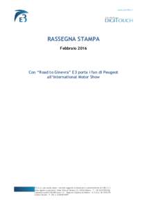 RASSEGNA STAMPA Febbraio 2016 Con “Road to Ginevra” E3 porta i fan di Peugeot all’International Motor Show