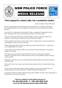 NSW POLICE FORCE MEDIA RELEASE Police appeal for caution after rise in pedestrian deaths Issued at 3.10pm, Tuesday 6 May 2014 Twenty-one pedestrians have been killed this year, half of last year’s 12 month total, promp