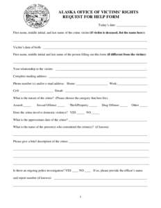 ALASKA OFFICE OF VICTIMS’ RIGHTS REQUEST FOR HELP FORM Today’s date: ___________________ First name, middle initial, and last name of the crime victim (if victim is deceased, list the name here): ____________________