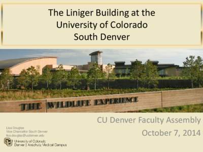 The Liniger Building at the University of Colorado South Denver Lisa Douglas Vice Chancellor South Denver