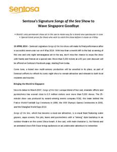 Sentosa’s Signature Songs of the Sea Show to Wave Singapore Goodbye  World’s only permanent show set in the sea to make way for a brand new spectacular in June  Special ticket prices for those who wish to catch