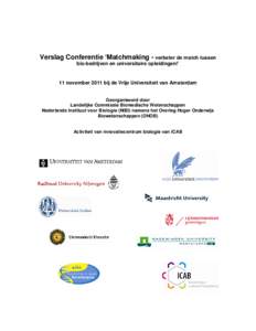 Verslag Conferentie ‘Matchmaking - verbeter de match tussen bio-bedrijven en universitaire opleidingen!’ 11 november 2011 bij de Vrije Universiteit van Amsterdam Georganiseerd door Landelijke Commissie Biomedische We