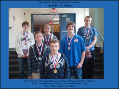 Illinois Drafting Educators Association Machine CAD Winners Row 3: Nicholas Petrovich (3rd Place), Nich Oles (3rd Place), Alec Hein (3rd Place) Row 2: Josh Gramhofer (2nd Place), Sam Griebenow (2nd Place) Row 1: Trevor R