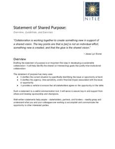 Statement of Shared Purpose: Overview, Guidelines, and Exercises   “Collaboration is working together to create something new in support of  a shared vision. The key points are that is [sic] is n