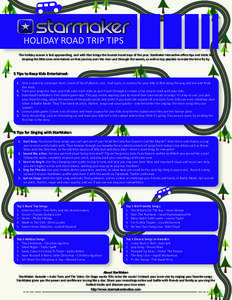 HOLIDAY ROAD TRIP TIPS The holiday season is fast approaching, and with that brings the busiest travel days of the year. StarMaker Interactive oﬀers tips and tricks for keeping the little ones entertained on that journ