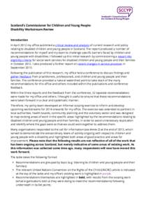 Scotland’s Commissioner for Children and Young People: Disability Workstream Review Introduction In April 2012 my office published a critical review and analysis of current research and policy relating to disabled chil