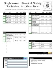 Stephentown Historical Society Publications, &c. Order Form Complete this form using Adobe Acrobat Reader, all calculations are automatic. Qty  Title