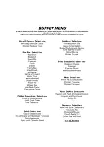BUFFET MENU In order to maintain our high quality standards, our Chef may find it necessary, in rare circumstances, to find a comparable alternative to a given selection. If there are any dietary restrictions, please let
