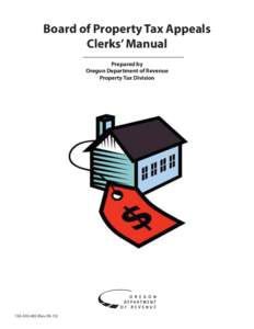 Board of Property Tax Appeals Clerks’ Manual Prepared by Oregon Department of Revenue Property Tax Division