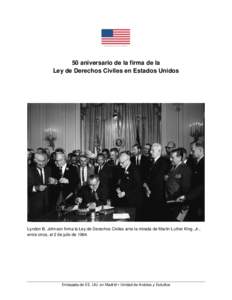 50 aniversario de la firma de la Ley de Derechos Civiles en Estados Unidos Lyndon B. Johnson firma la Ley de Derechos Civiles ante la mirada de Martin Luther King, Jr., entre otros, el 2 de julio de 1964.