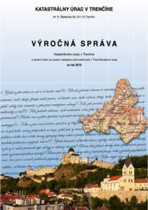 KATASTRÁLNY ÚRAD V TRENČÍNE M. R. Štefánika 20, [removed]Trenčín VÝROČNÁ SPRÁVA Katastrálneho úradu v Trenčíne o plnení úloh na úseku katastra nehnuteľností v Trenčianskom kraji