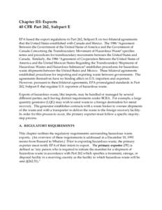 Chapter III: Expo rts 40 CFR Part 262, Subpart E EPA based the export regulations in Part 262, Subpart E on two bilateral agreements that the United States established with Canada and Mexico. The 1986 AAgreement Between 