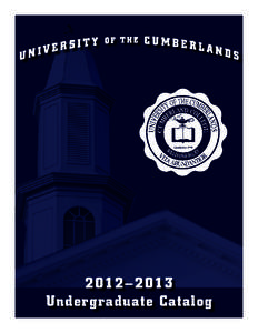 2012–2013 Undergraduate Catalog ACCREDITATION University of the Cumberlands is accredited to award baccalaureate, master’s, and doctoral degrees by the Commission on Colleges of the Southern Association of Colleges 