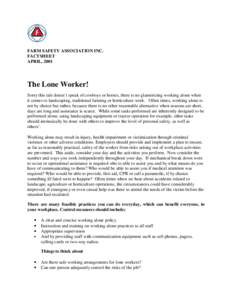 FARM SAFETY ASSOCIATION INC. FACTSHEET APRIL, 2001 The Lone Worker! Sorry this tale doesn’t speak of cowboys or horses, there is no glamorizing working alone when