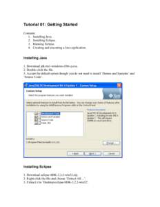 Tutorial 01: Getting Started Contents: 1. Installing Java. 2. Installing Eclipse. 3. Running Eclipse. 4. Creating and executing a Java application.