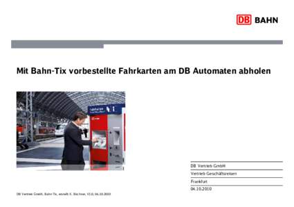 Mit Bahn-Tix vorbestellte Fahrkarten am DB Automaten abholen