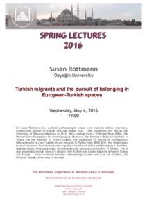 SPRING LECTURES 2016 Susan Rottmann Özyeğin University  Turkish migrants and the pursuit of belonging in