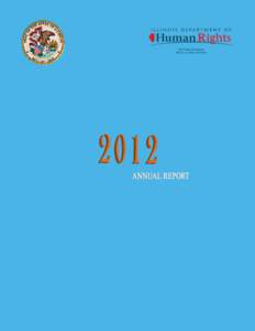 Qu  TO: MEMBERS OF THE GENERAL ASSEMBLY AND ALL FRIENDS OF HUMAN RIGHTS: I am proud to present the Fiscal Year 2012 Annual Report of the Illinois Department of Human Rights. On behalf of IDHR’s hard-working staff memb