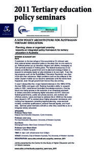 2011 Tertiary education policy seminars shaping tertiary education policy and practice A new policy architecture for Australian tertiary education