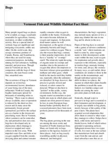 Bogs  Vermont Fish and Wildlife Habitat Fact Sheet Many people regard bogs as places to be avoided, as soggy wastelands unsuitable for agriculture, forestry,